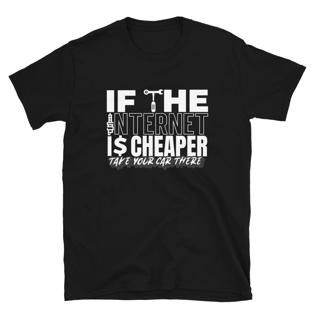 If The Internet Is Cheaper Take Your Car There Unisex T-Shirt