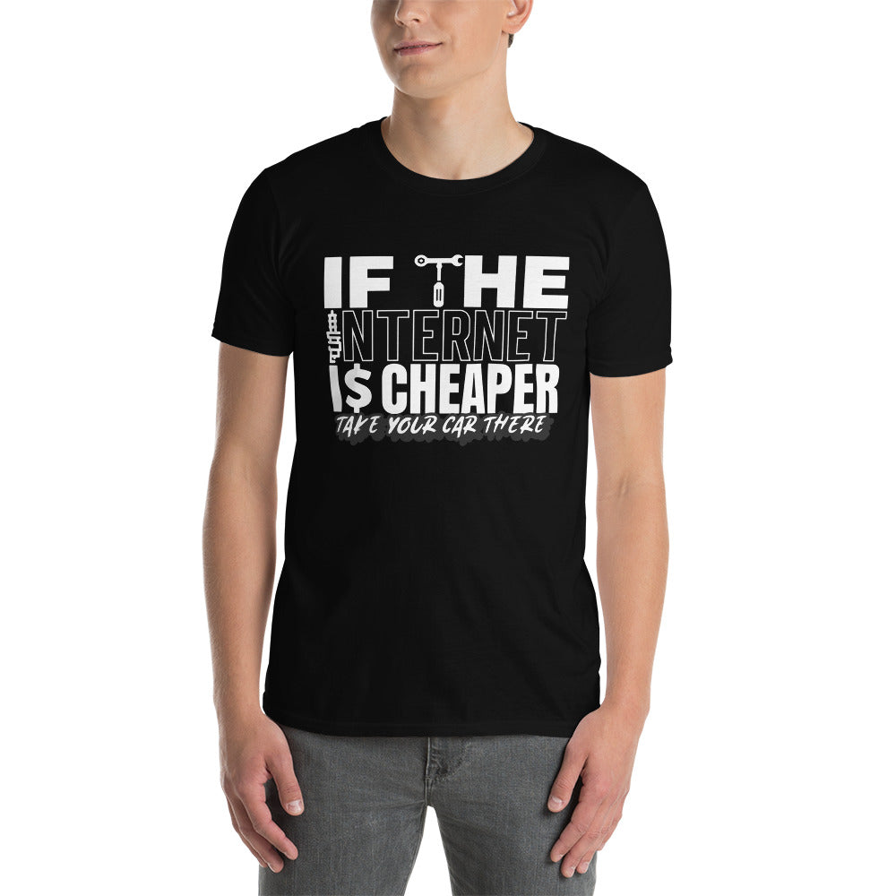 If The Internet Is Cheaper Take Your Car There Unisex T-Shirt
