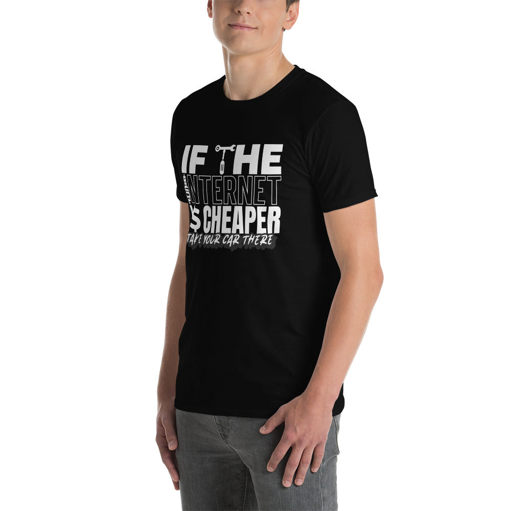 If The Internet Is Cheaper Take Your Car There Unisex T-Shirt