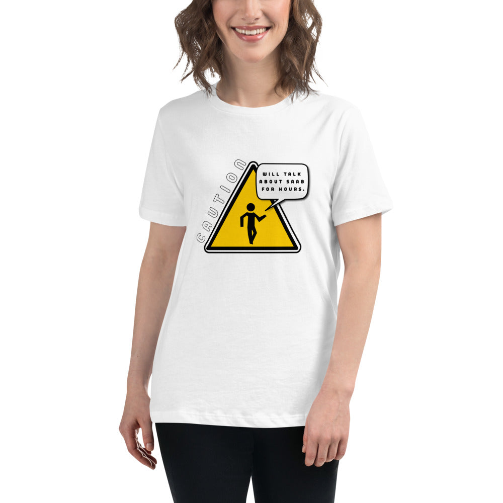 Caution Will Talk About Saab For Hours Women's Relaxed White T-Shirt