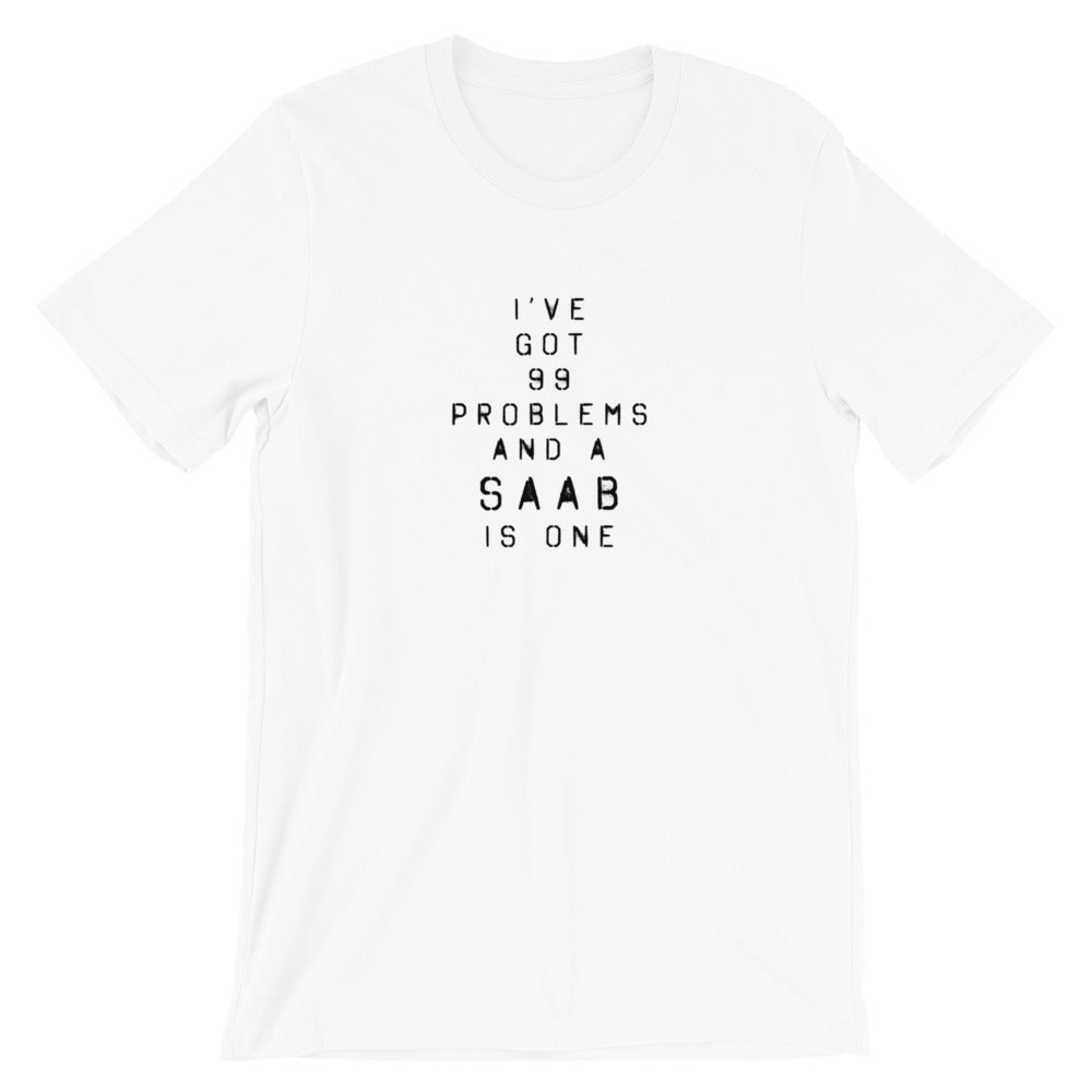 99 Problems And A Saab Is One Unisex T-Shirt (2 Colors Available)