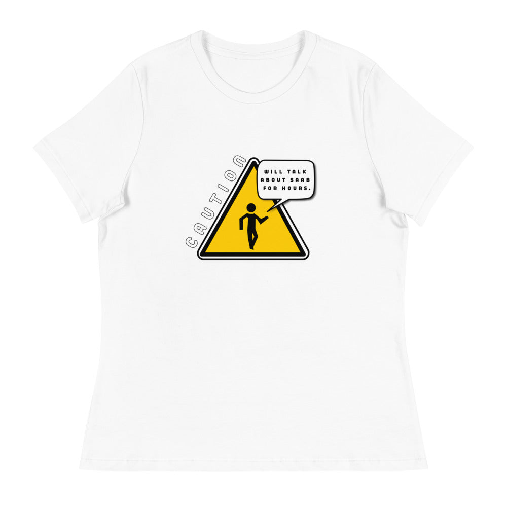 Caution Will Talk About Saab For Hours Women's Relaxed White T-Shirt