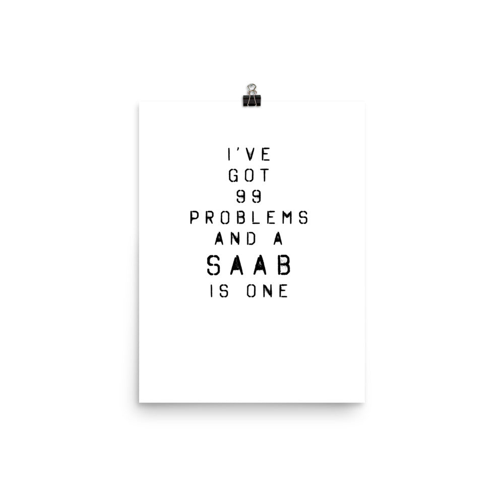 99 Problems And A Saab Is One 12 in. x 16 in. Poster