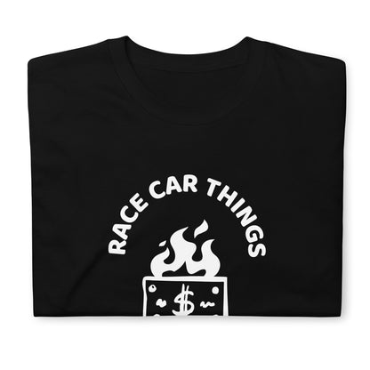 Race Car Things Out of Money Track Day Road Course Racing Unisex T-Shirt