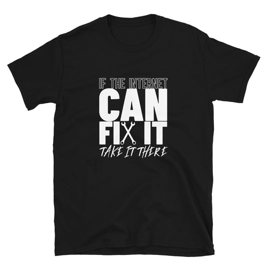 If The Internet Can Fix It Unisex T-Shirt