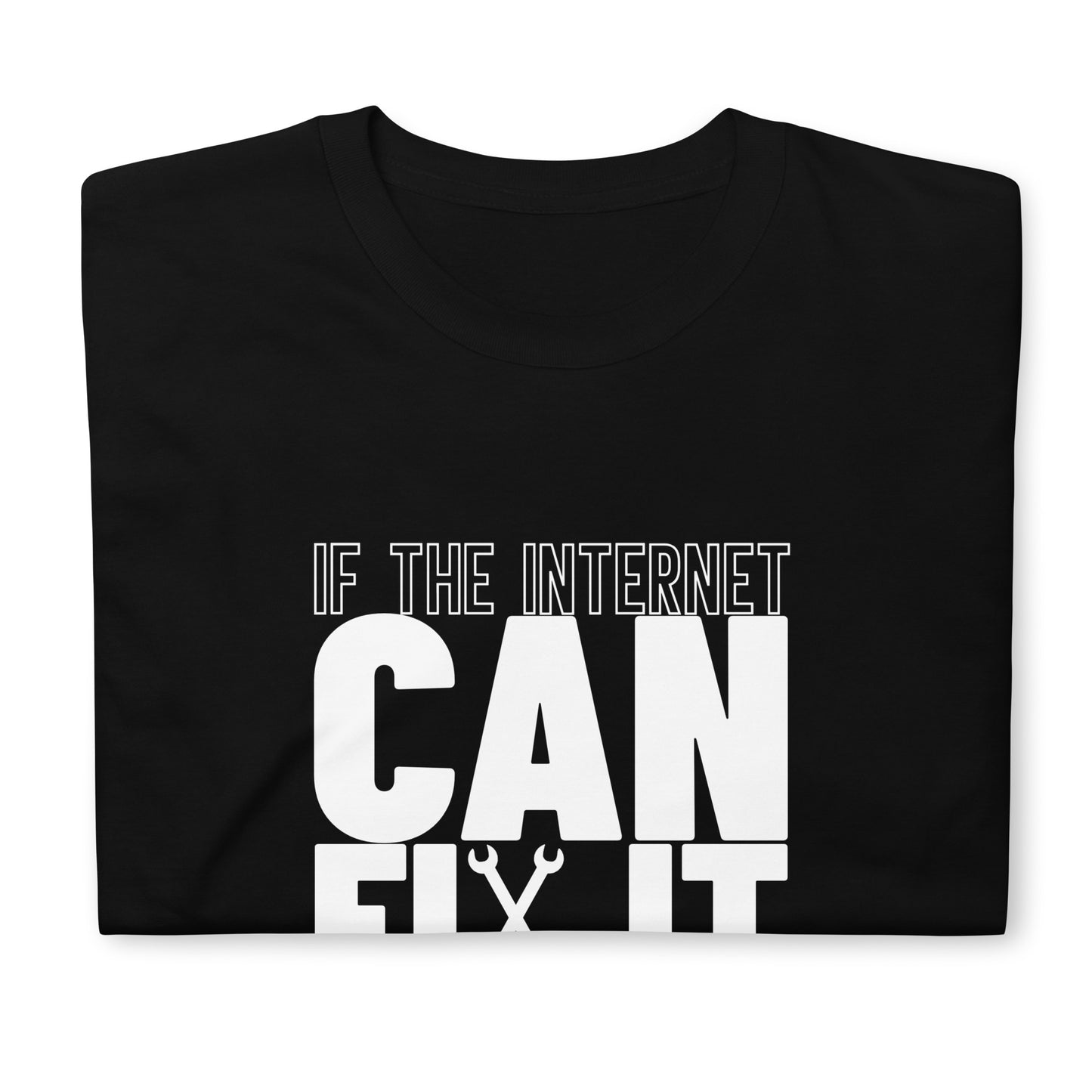 If The Internet Can Fix It Unisex T-Shirt