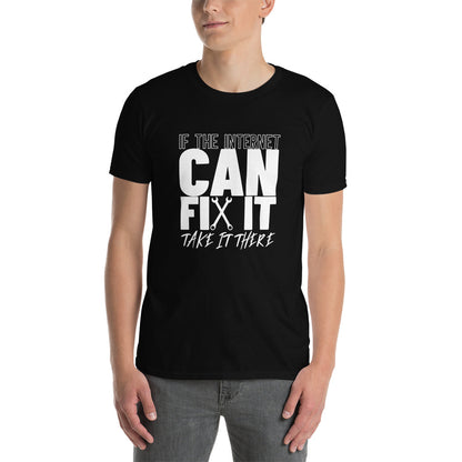If The Internet Can Fix It Unisex T-Shirt