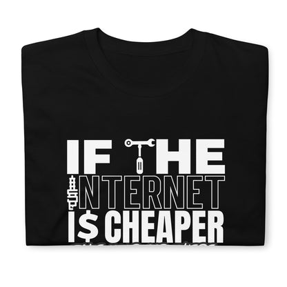 If The Internet Is Cheaper Take Your Car There Unisex T-Shirt