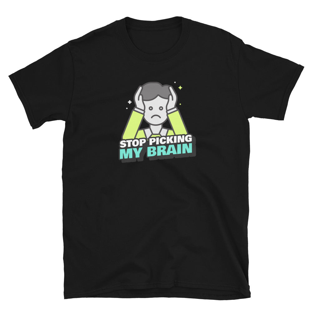 Stop Picking My Brain Unisex T-Shirt (3 Colors Available)