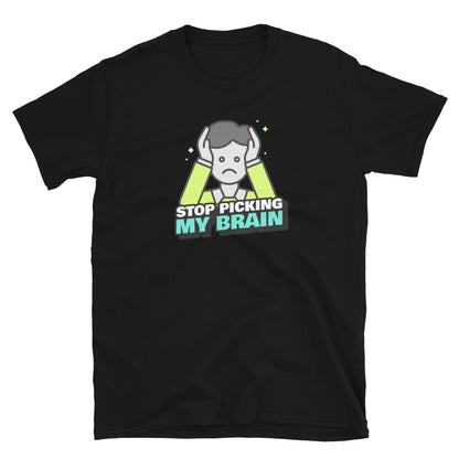 Stop Picking My Brain Unisex T-Shirt (3 Colors Available)