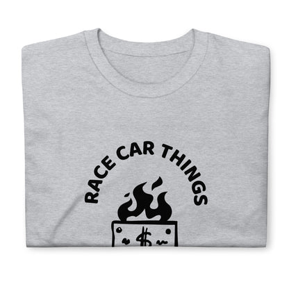 Race Car Things Out of Money Track Day Road Course Racing Unisex T-Shirt