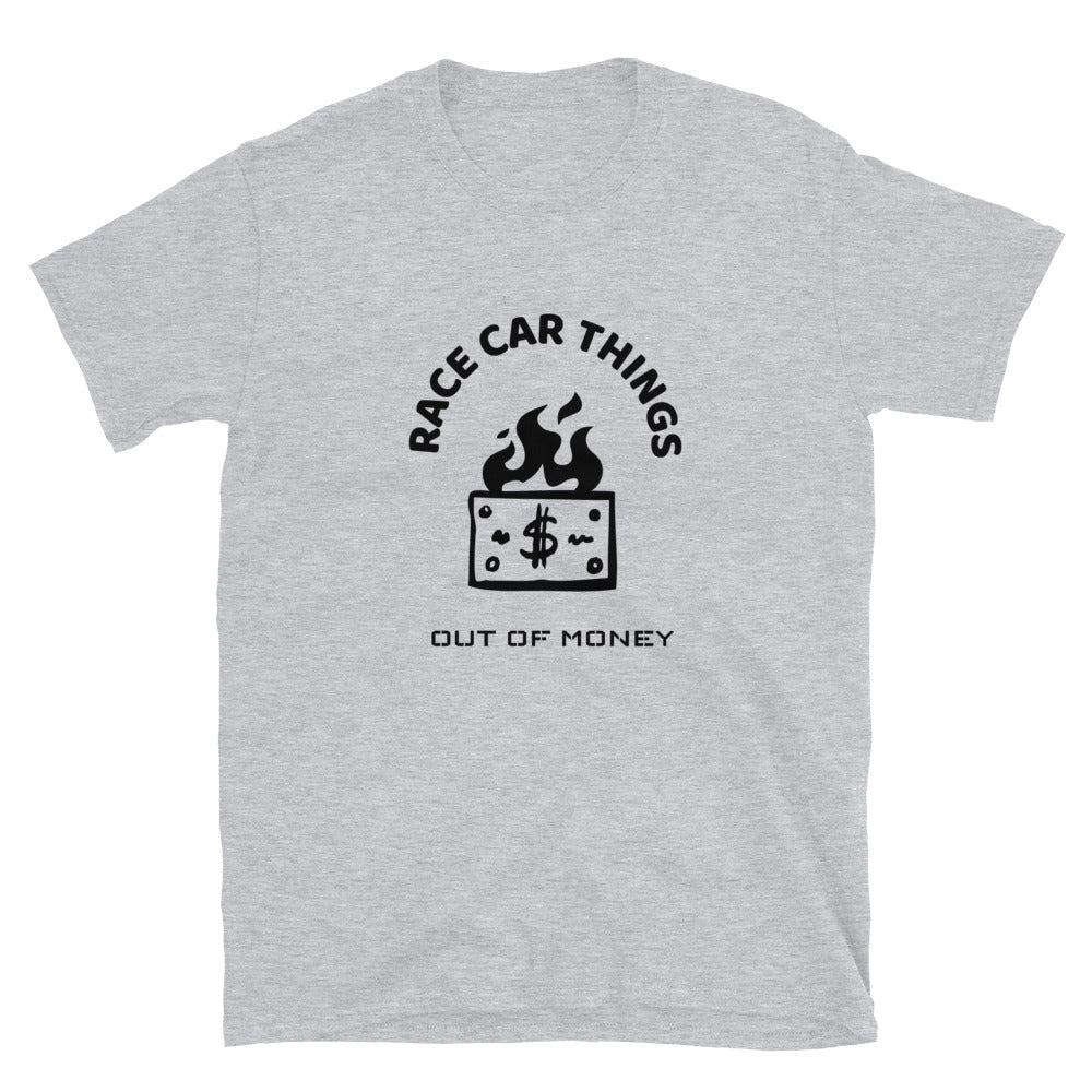 Race Car Things Out of Money Track Day Road Course Racing Unisex T-Shirt