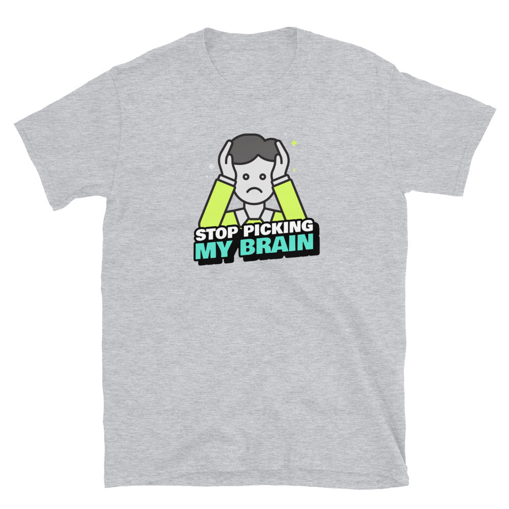 Stop Picking My Brain Unisex T-Shirt (3 Colors Available)