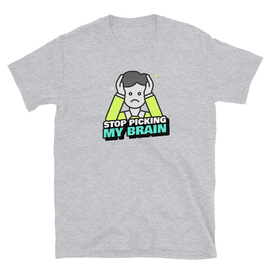 Stop Picking My Brain Unisex T-Shirt (3 Colors Available)
