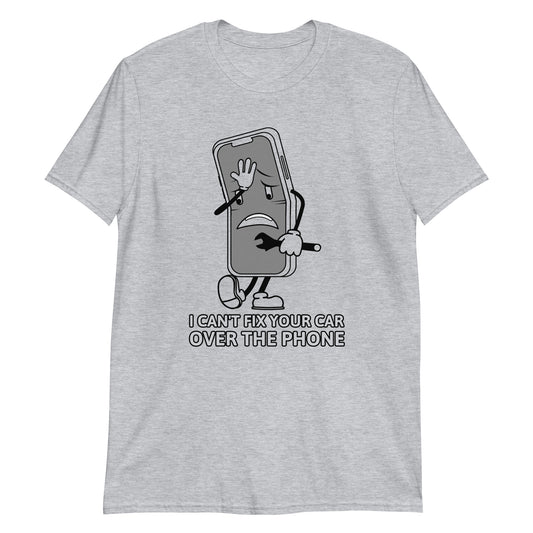 I Can't Fix Your Car Over The Phone Unisex T-Shirt (3 Colors Available)
