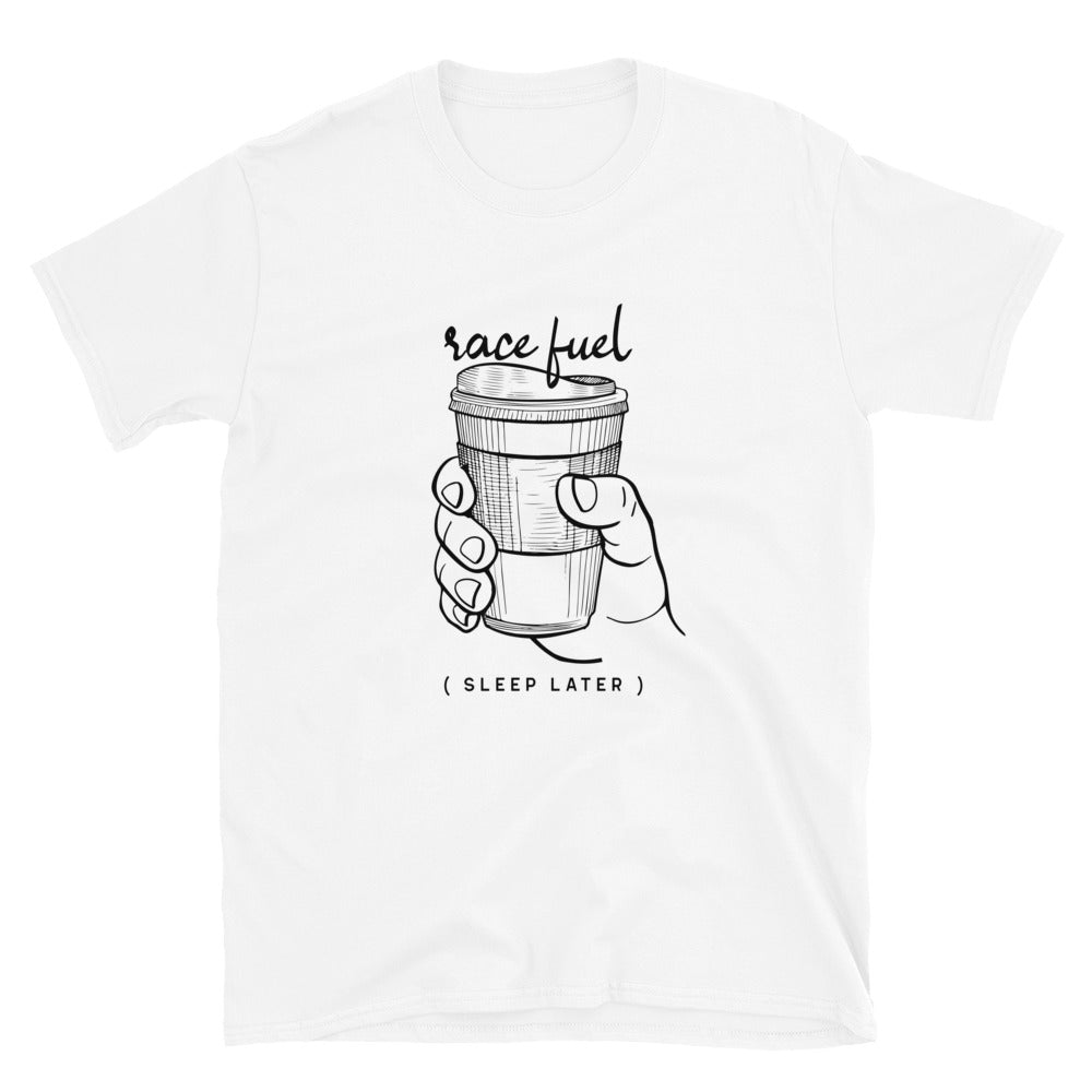 Race Fuel Sleep Later Track Day Road Course Racing Unisex T-Shirt
