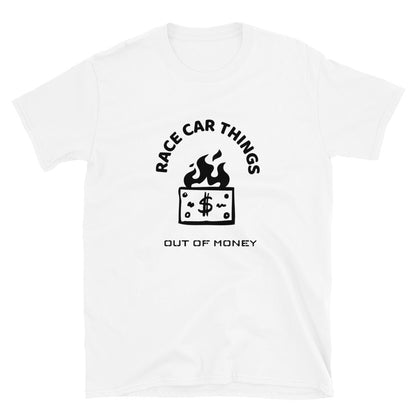 Race Car Things Out of Money Track Day Road Course Racing Unisex T-Shirt