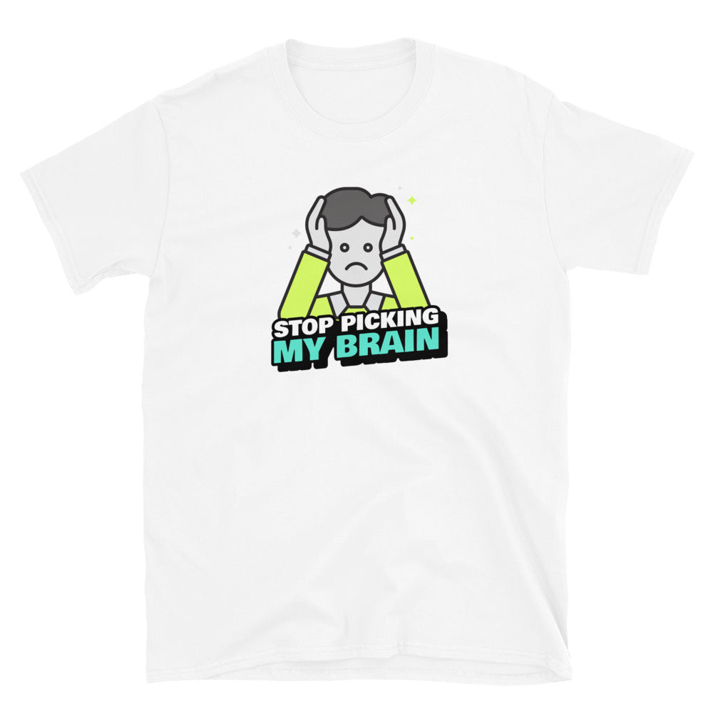 Stop Picking My Brain Unisex T-Shirt (3 Colors Available)