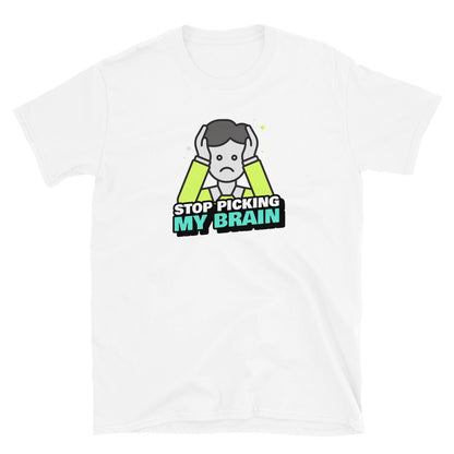 Stop Picking My Brain Unisex T-Shirt (3 Colors Available)