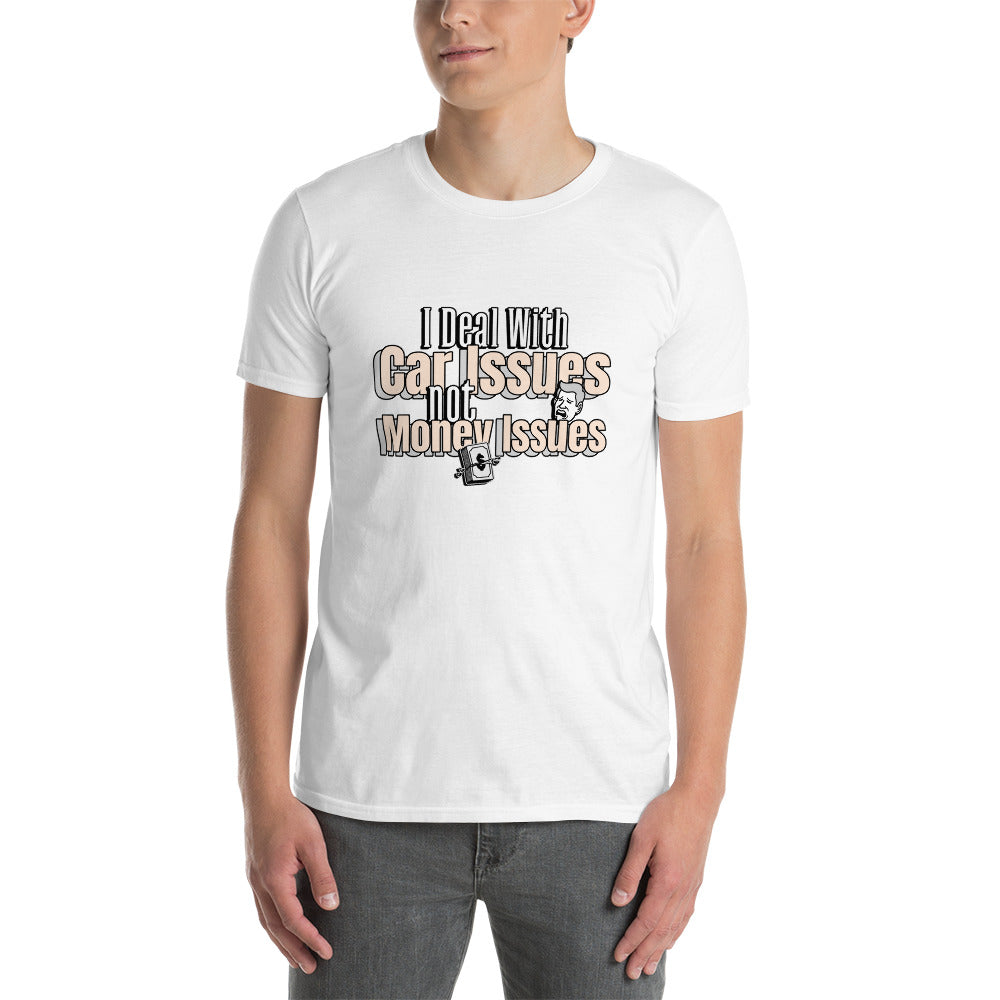 I Deal With Car Issues Not Money Issues Unisex T-Shirt (3 Colors Available)