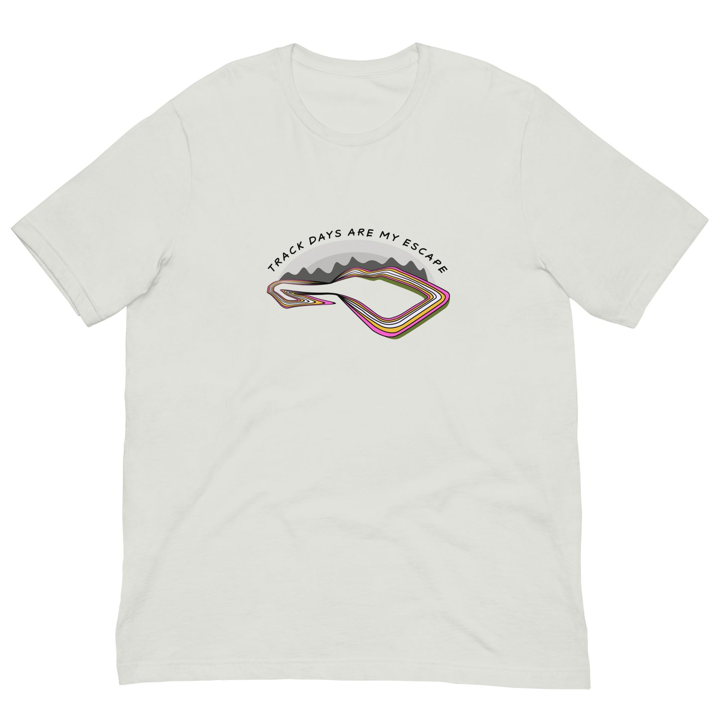 Track Days Are My Escape Road Course Racing Silver Unisex T-Shirt