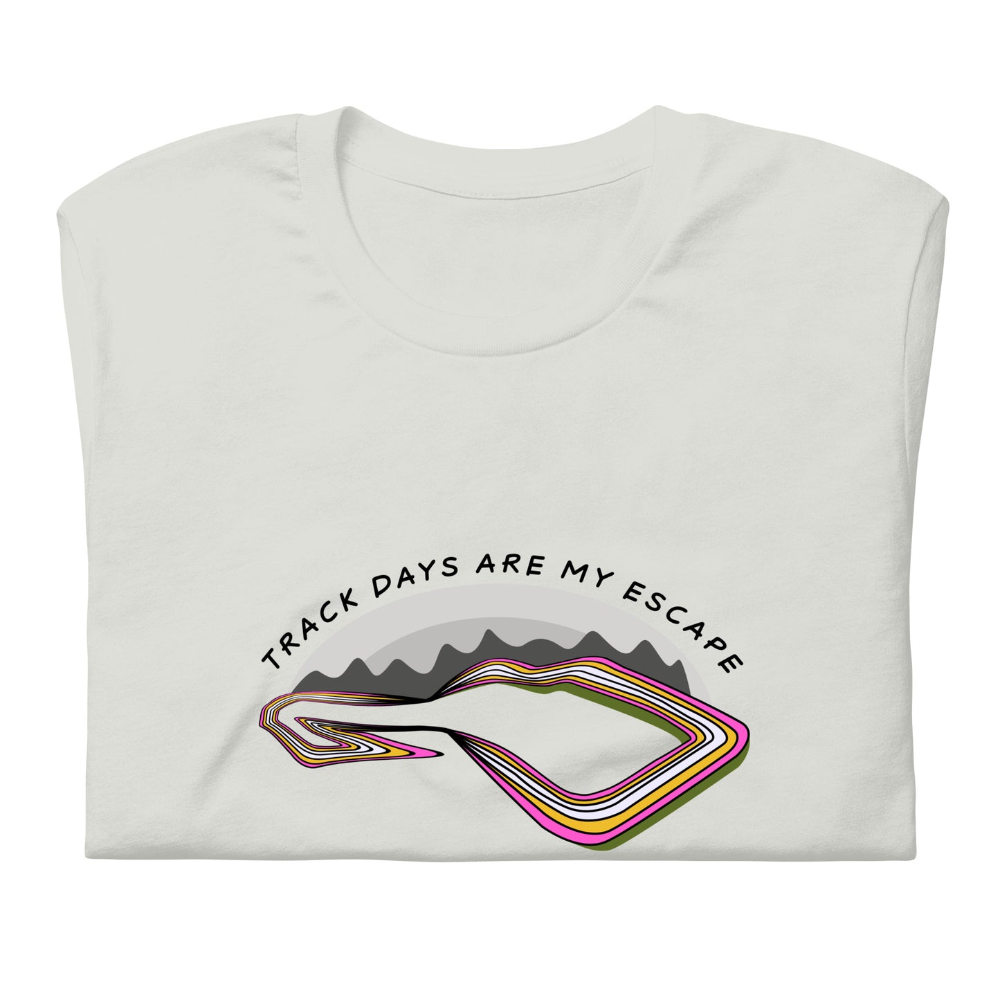 Track Days Are My Escape Road Course Racing Silver Unisex T-Shirt