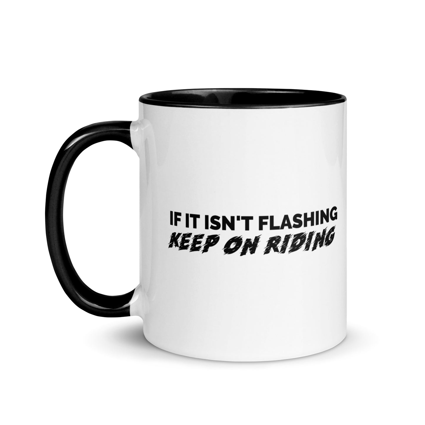 If It Isn't Flashing Keep On Riding Car Mechanic 11 oz. Mug with Black Color Inside