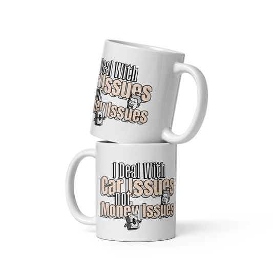 I Deal With Car Issues Not Money Issues Car Mechanic 11 oz. White Glossy Mug