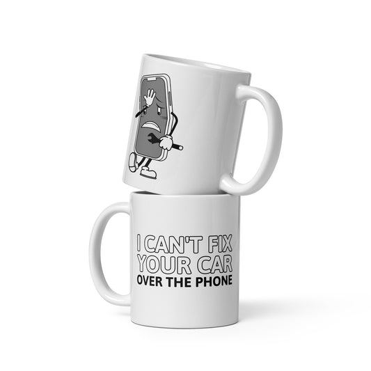 I Can't Fix Your Car Over The Phone Car Mechanic 11 oz. White Glossy Mug