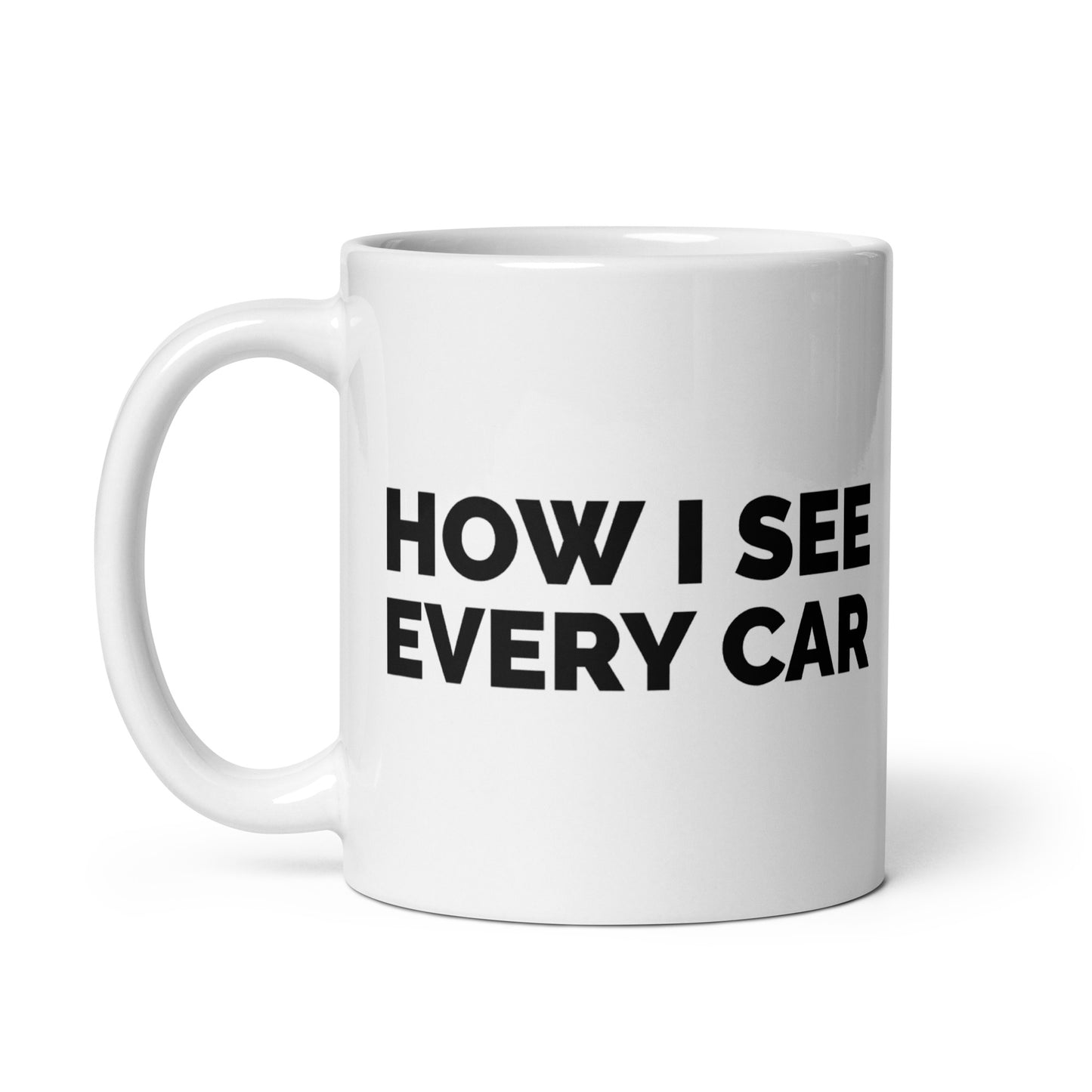 How I See Every Car Car Mechanic 11 oz. White Glossy Mug
