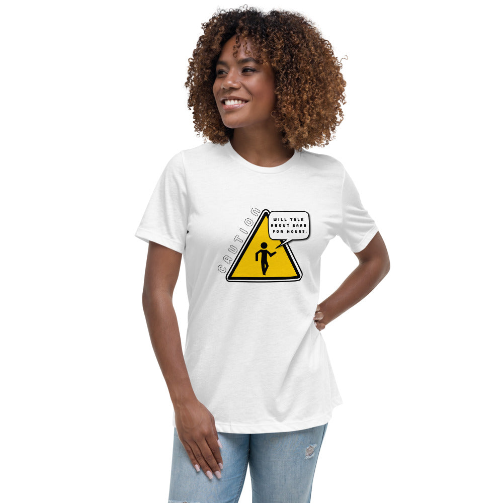 Caution Will Talk About Saab For Hours Women's Relaxed White T-Shirt